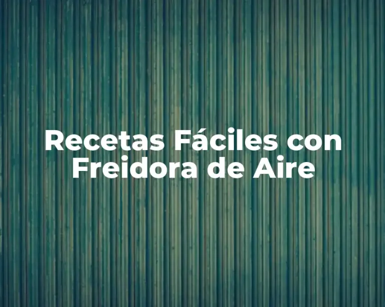 Recetas Fáciles con Freidora de Aire
