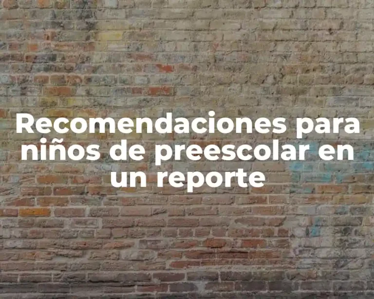 Recomendaciones para niños de preescolar en un reporte