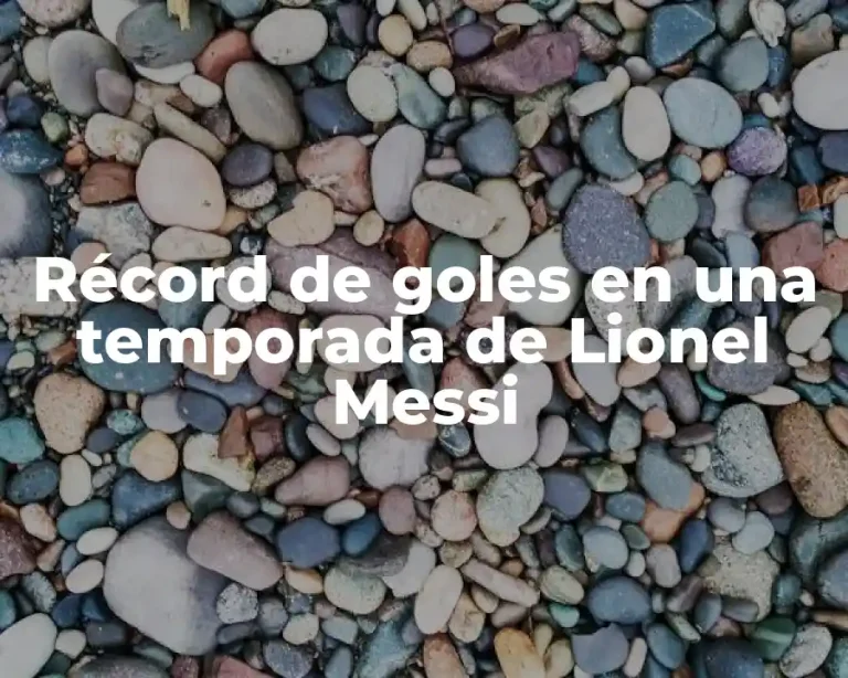 Récord de goles en una temporada de Lionel Messi