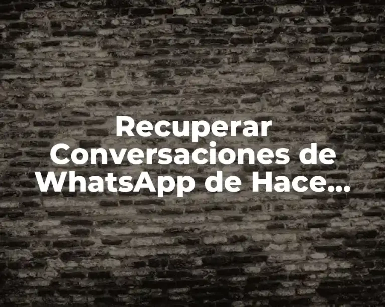 Recuperar Conversaciones de WhatsApp de Hace Meses Gratis