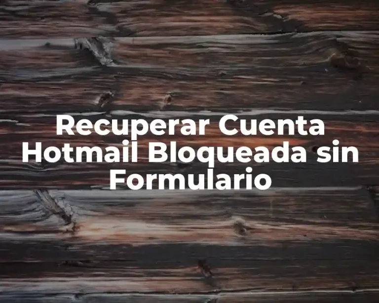 Recuperar Cuenta Hotmail Bloqueada sin Formulario