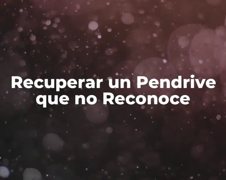 Recuperar un Pendrive que no Reconoce