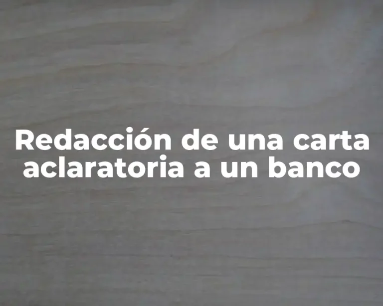 Redacción de una carta aclaratoria a un banco