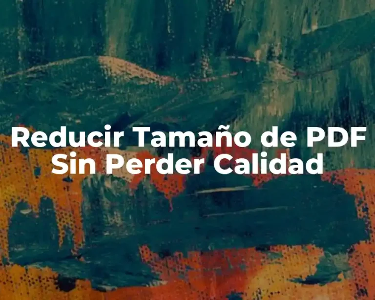 Reducir Tamaño de PDF Sin Perder Calidad