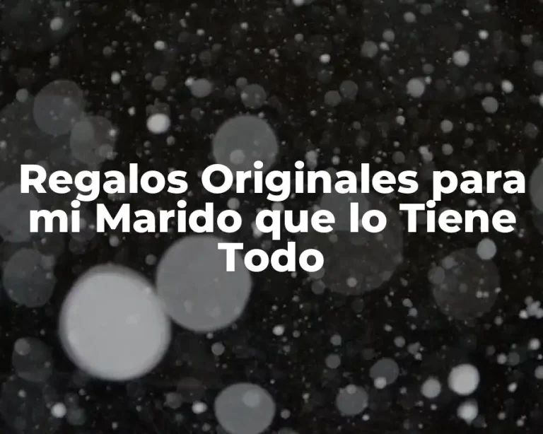 Regalos Originales para mi Marido que lo Tiene Todo