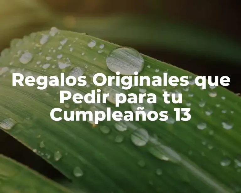 Regalos Originales que Pedir para tu Cumpleaños 13