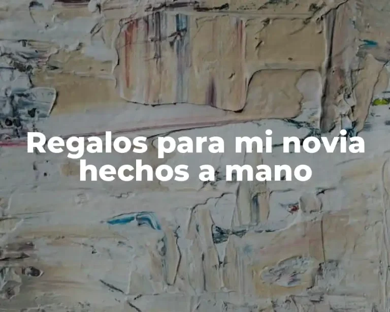 Regalos para mi novia hechos a mano