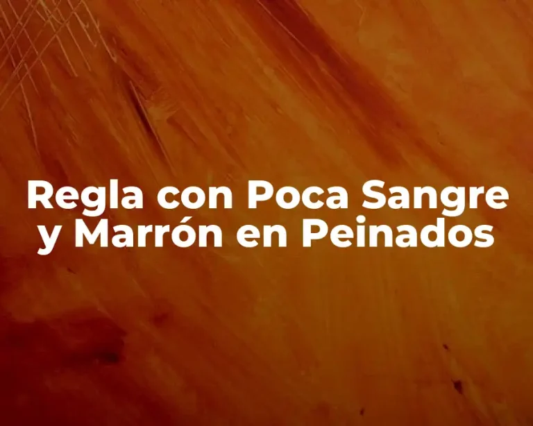 Regla con Poca Sangre y Marrón en Peinados