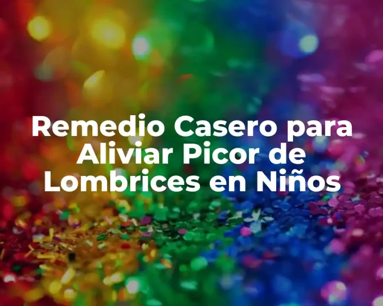 Remedio Casero para Aliviar Picor de Lombrices en Niños