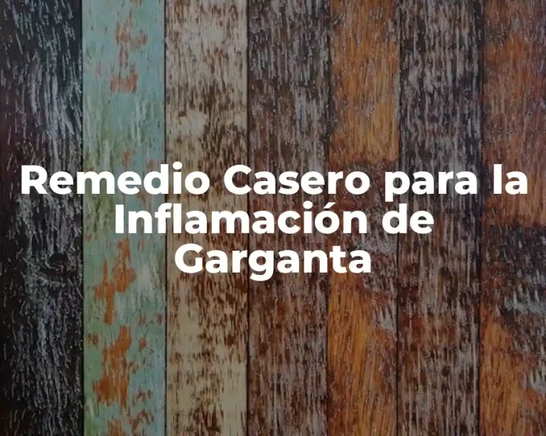 Remedio Casero para la Inflamación de Garganta