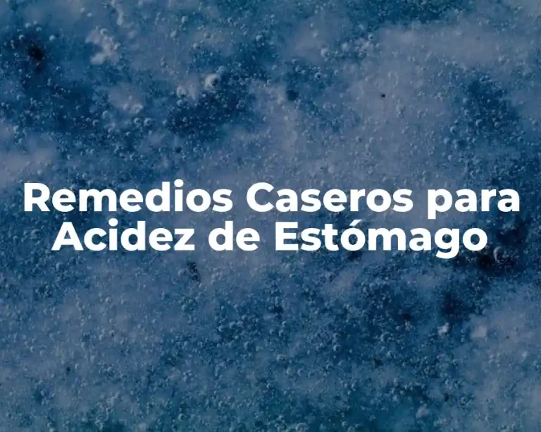 Remedios Caseros para Acidez de Estómago