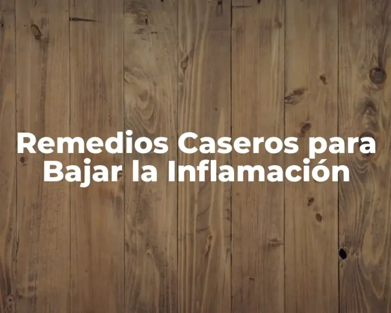 Remedios Caseros para Bajar la Inflamación
