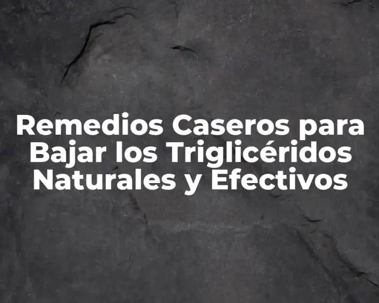 Remedios Caseros para Bajar los Triglicéridos Naturales y Efectivos