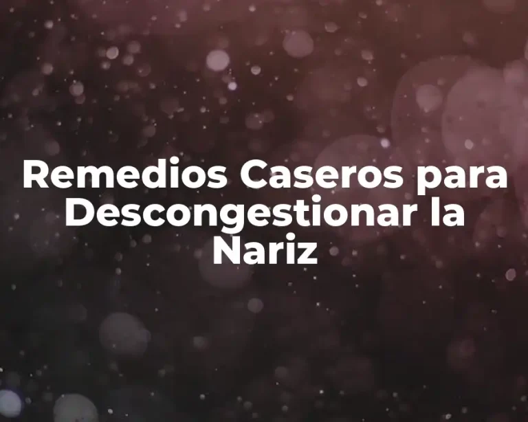 Remedios Caseros para Descongestionar la Nariz