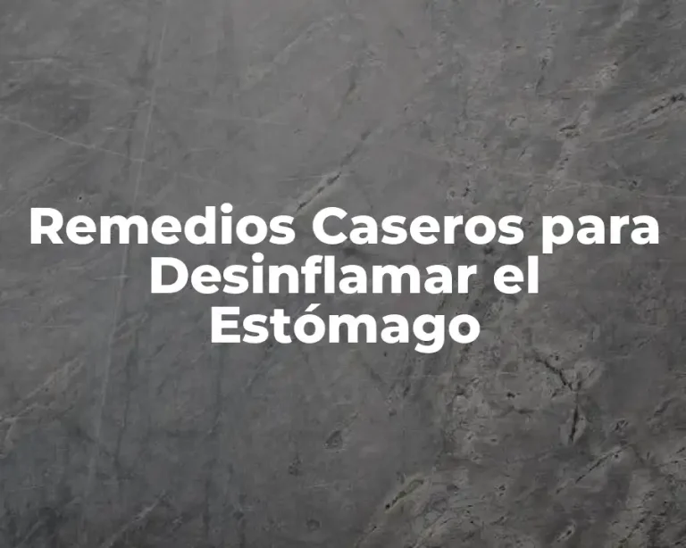 Remedios Caseros para Desinflamar el Estómago