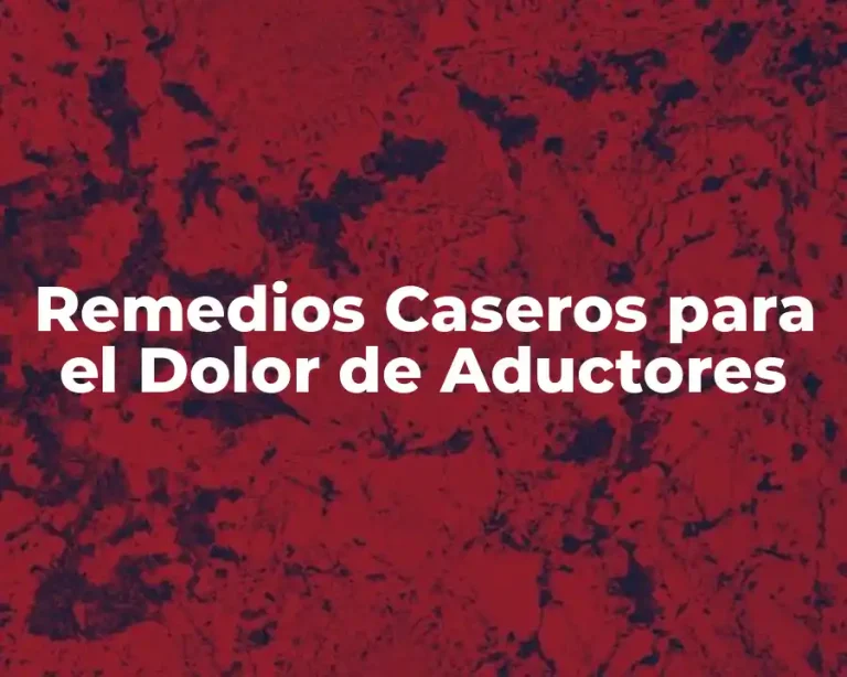 Remedios Caseros para el Dolor de Aductores