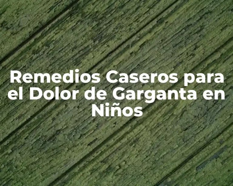 Remedios Caseros para el Dolor de Garganta en Niños