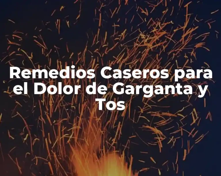 Remedios Caseros para el Dolor de Garganta y Tos