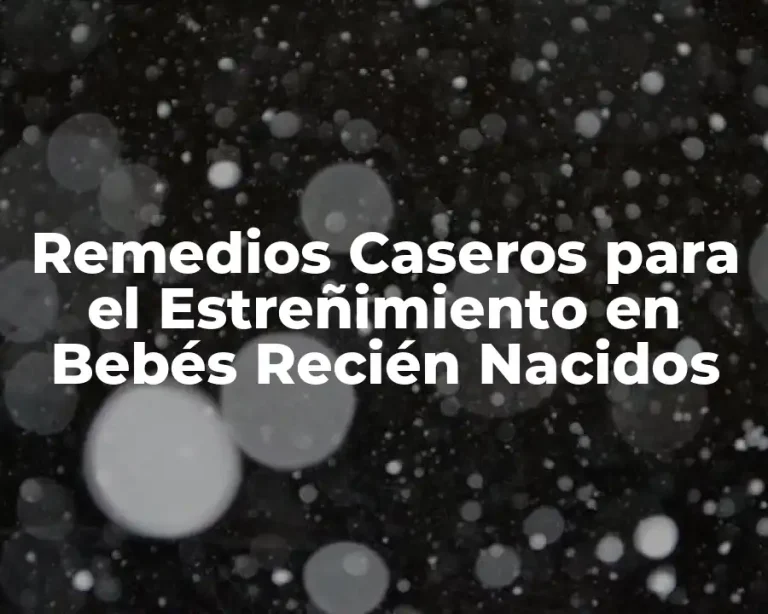 Remedios Caseros para el Estreñimiento en Bebés Recién Nacidos