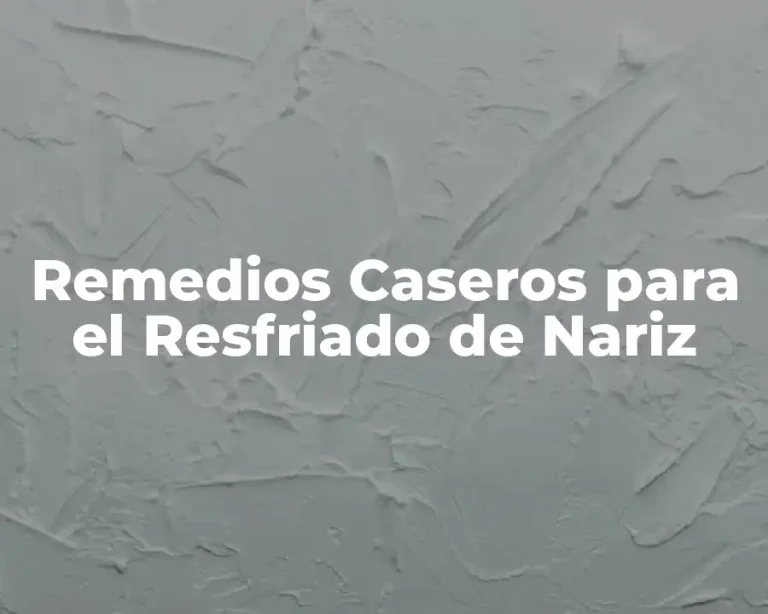 Remedios Caseros para el Resfriado de Nariz