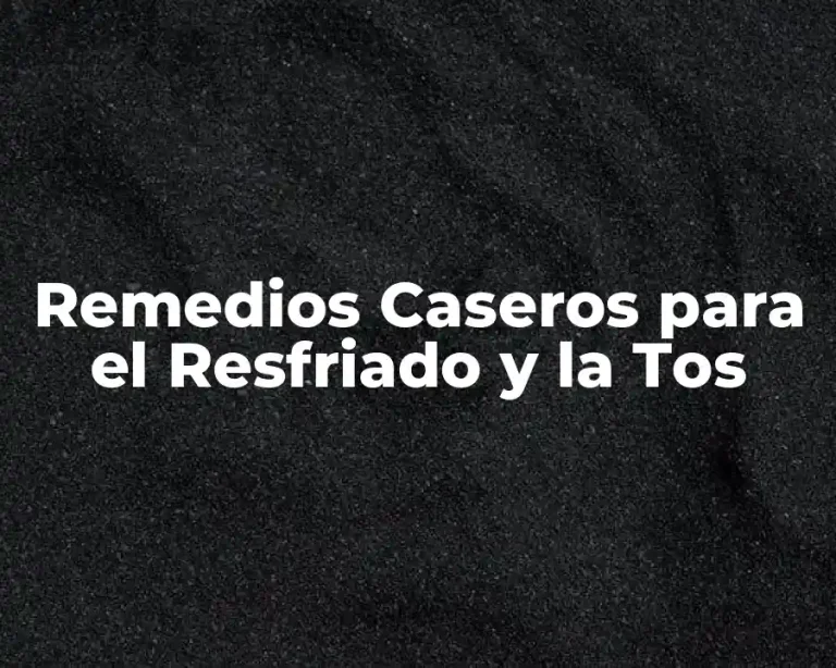Remedios Caseros para el Resfriado y la Tos