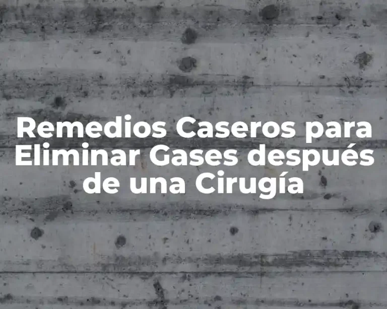 Remedios Caseros para Eliminar Gases después de una Cirugía