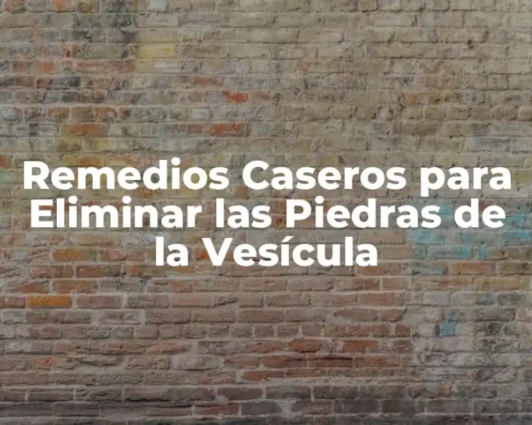 Remedios Caseros para Eliminar las Piedras de la Vesícula