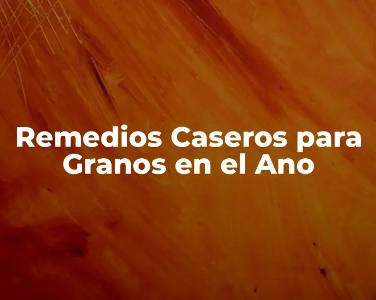 Remedios Caseros para Granos en el Ano