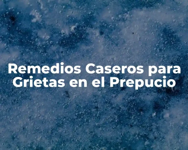 Remedios Caseros para Grietas en el Prepucio
