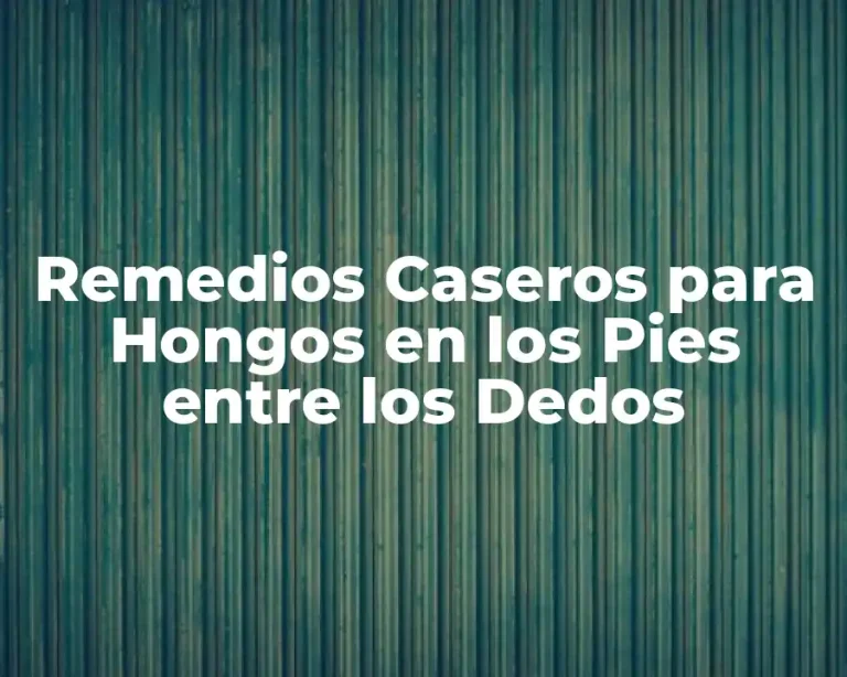 Remedios Caseros para Hongos en los Pies entre los Dedos