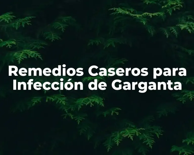 Remedios Caseros para Infección de Garganta