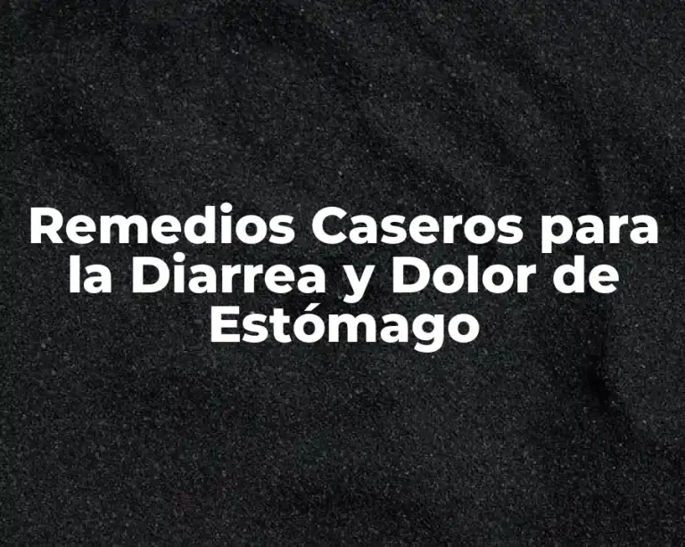 Remedios Caseros para la Diarrea y Dolor de Estómago