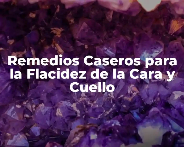 Remedios Caseros para la Flacidez de la Cara y Cuello