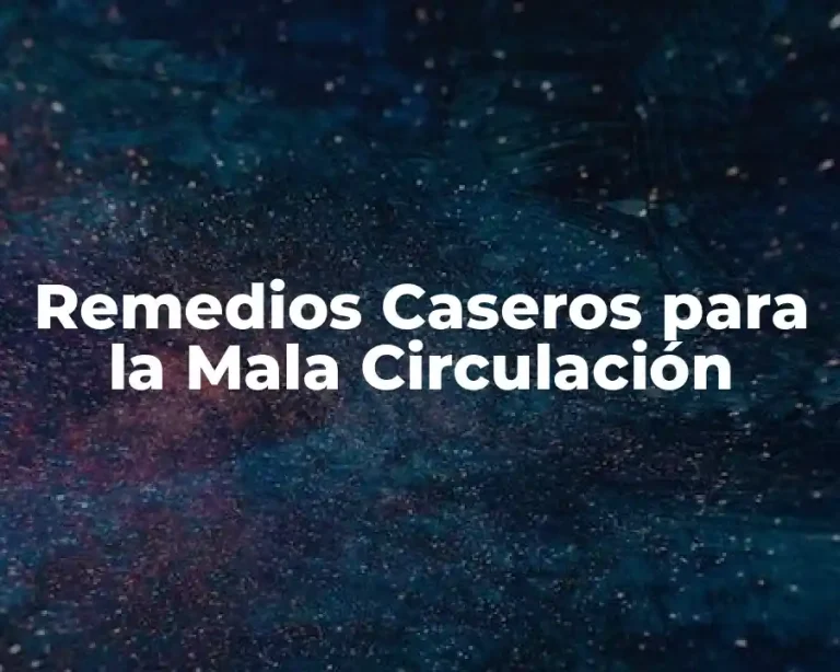 Remedios Caseros para la Mala Circulación