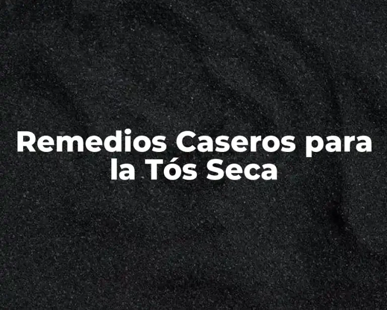 Remedios Caseros para la Tós Seca