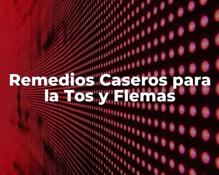 Remedios Caseros para la Tos y Flemas