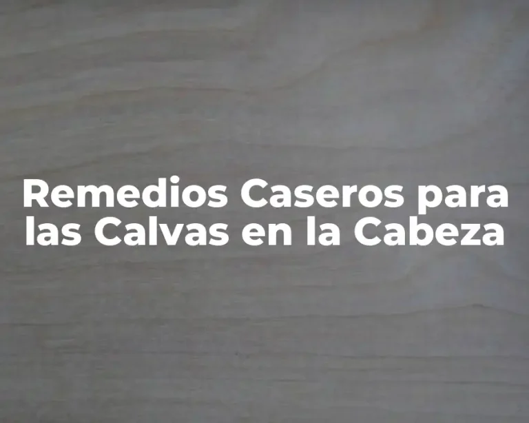 Remedios Caseros para las Calvas en la Cabeza