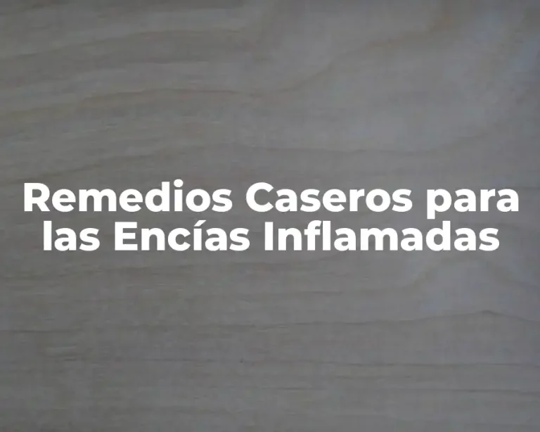 Remedios Caseros para las Encías Inflamadas