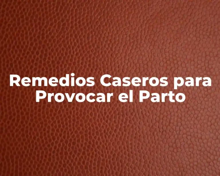 Remedios Caseros para Provocar el Parto