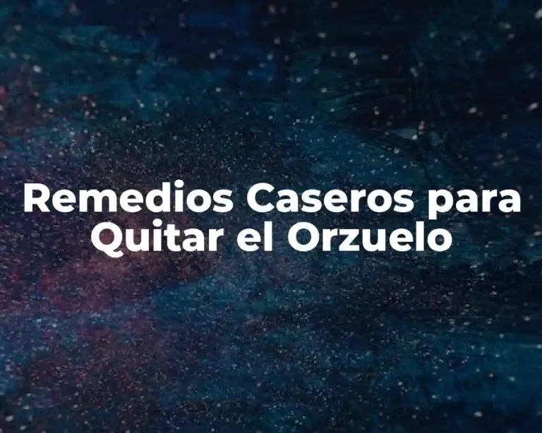 Remedios Caseros para Quitar el Orzuelo