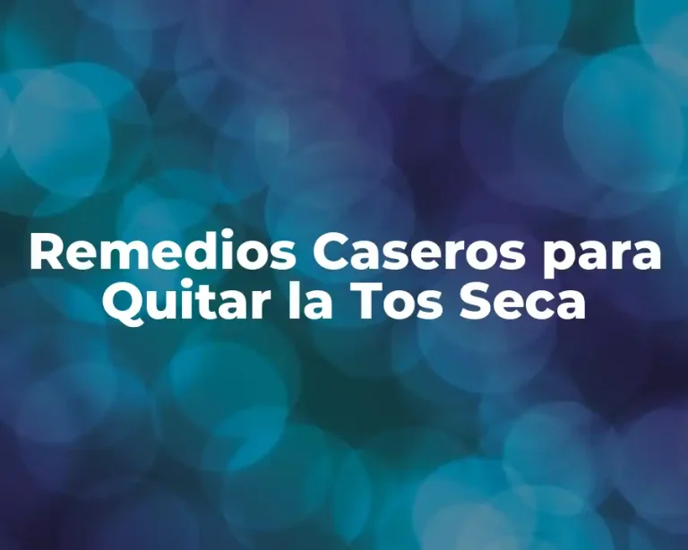 Remedios Caseros para Quitar la Tos Seca