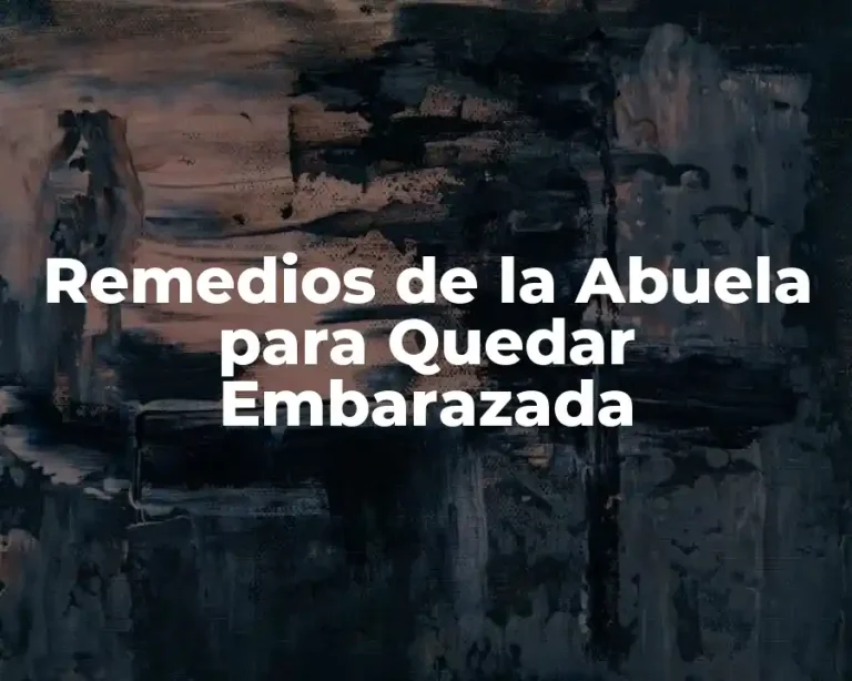 Remedios de la Abuela para Quedar Embarazada