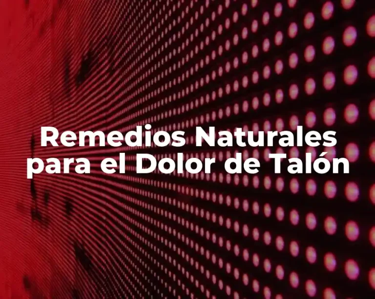 Remedios Naturales para el Dolor de Talón