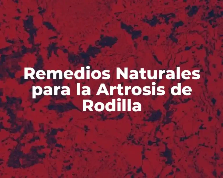 Remedios Naturales para la Artrosis de Rodilla