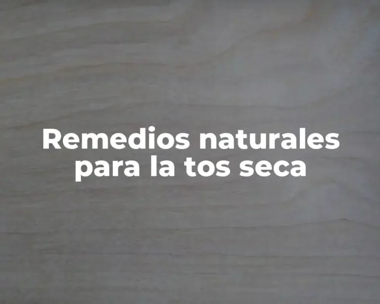 Remedios naturales para la tos seca