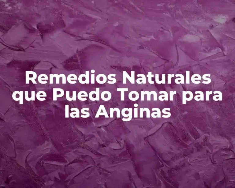 Remedios Naturales que Puedo Tomar para las Anginas