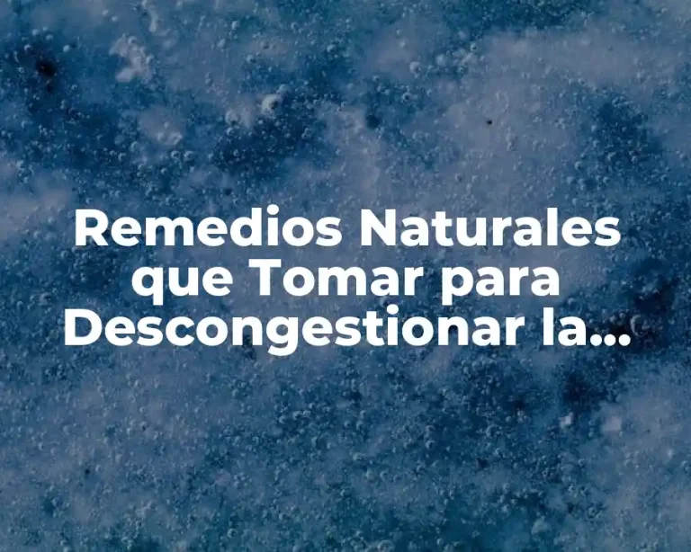 Remedios Naturales que Tomar para Descongestionar la Nariz