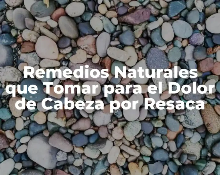 Remedios Naturales que Tomar para el Dolor de Cabeza por Resaca