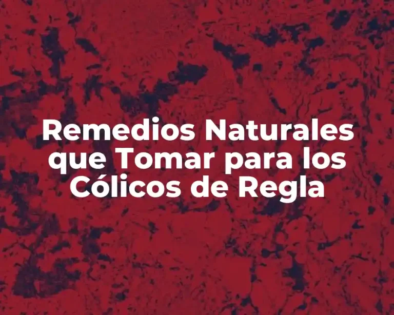 Remedios Naturales que Tomar para los Cólicos de Regla
