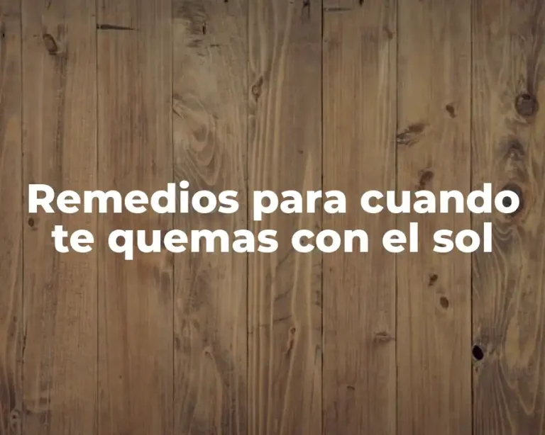 Remedios para cuando te quemas con el sol